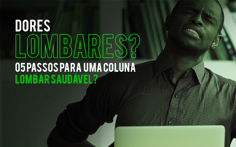 05 PASSOS PARA UM COLUNA LOMBAR SAUDÁVEL 05 PASSOS PARA UM COLUNA LOMBAR SAUDÁVEL
